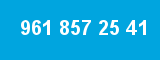 961 857 25 41